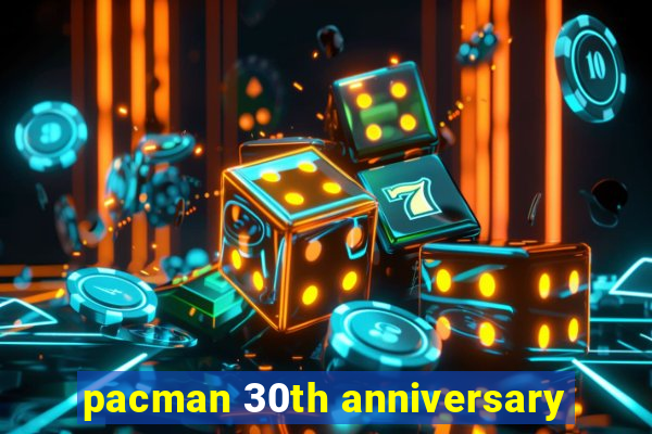 pacman 30th anniversary